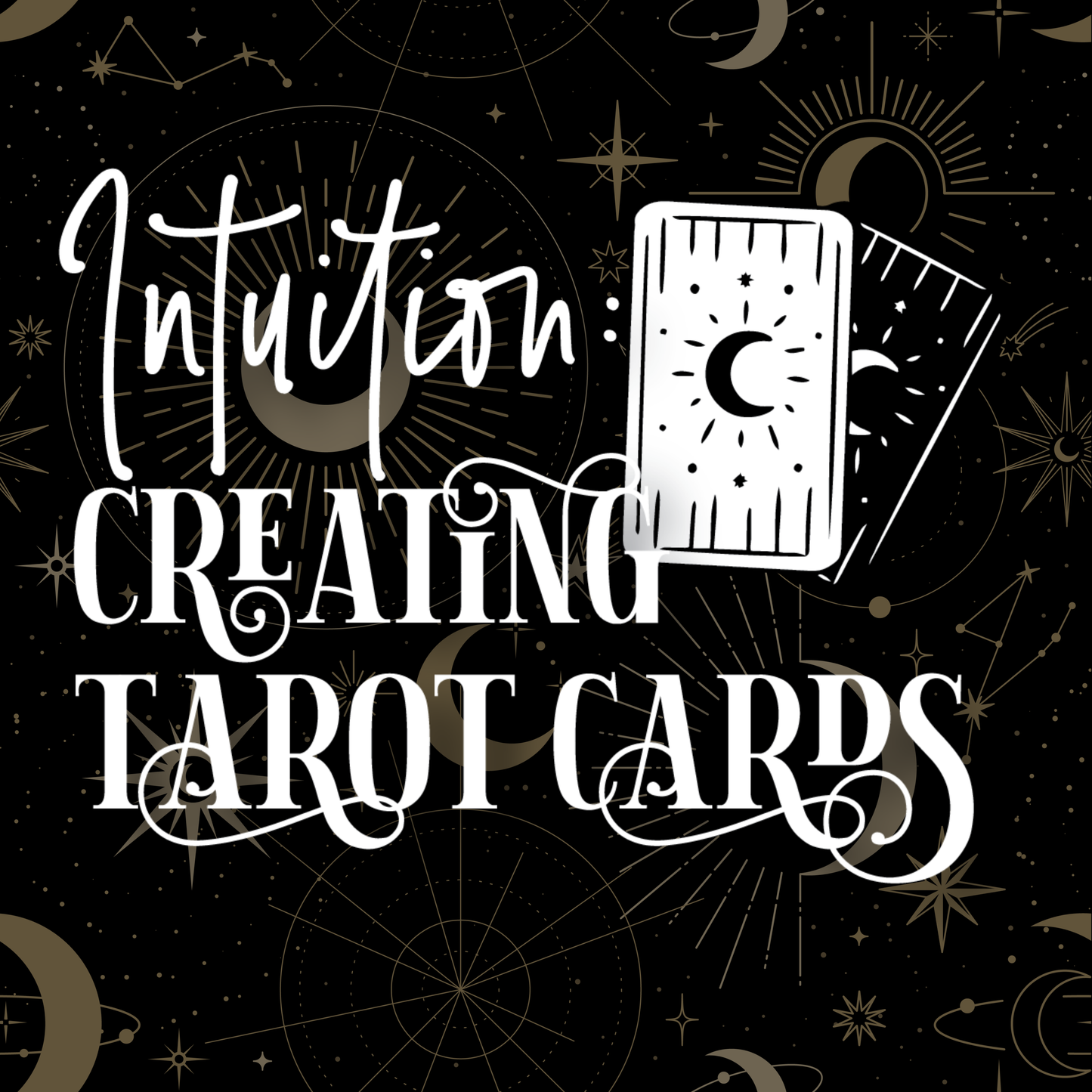 Intuition: Creating Tarot Cards